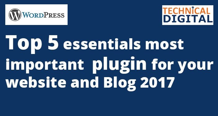 Top 5 essentials most important plugin for your website and Blog